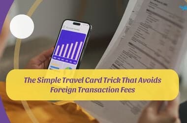 The Simple Travel Card Trick That Avoids Foreign Transaction Fees
